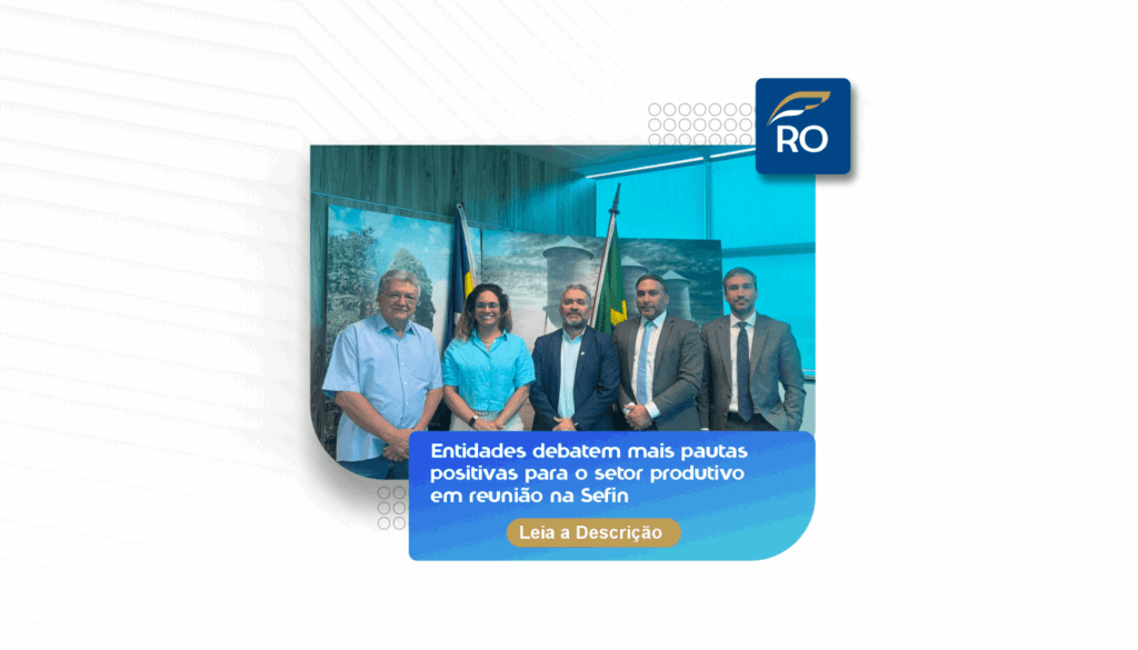 Entidades debatem mais pautas positivas para o setor produtivo em reunião na Sefin